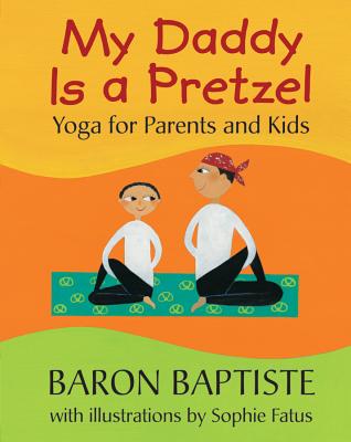 My Daddy Is a Pretzel: Yoga for Parents and Kids