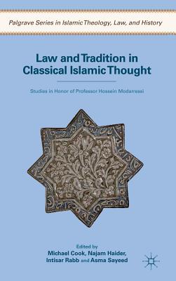 Law and Tradition in Classical Islamic Thought: Studies in Honor of Professor Hossein Modarressi