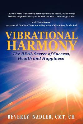 Vibrational Harmony: The Real Secret of Success, Health and Happiness!