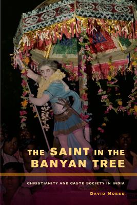 The Saint in the Banyan Tree: Christianity and Caste Society in India