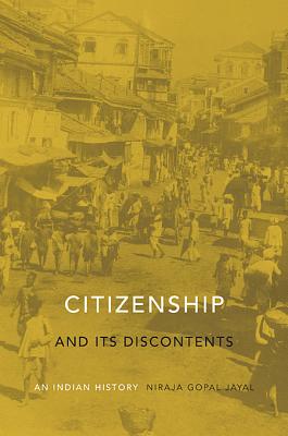 Citizenship and Its Discontents: An Indian History