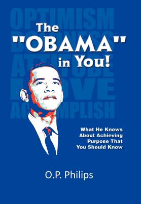 The ’’obama’’ in You!: What He Knows About Achieving Purpose That You Should Know