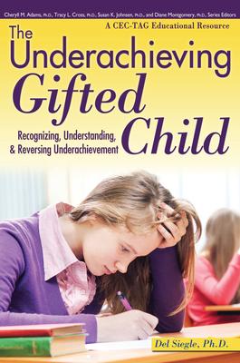 The Underachieving Gifted Child: Recognizing, Understanding, and Reversing Underachievement