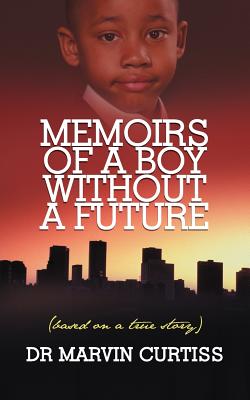 Memoirs of a Boy Without a Future: Based on a True Story
