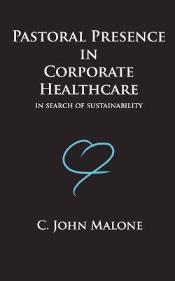 Pastoral Presence in Corporate Healthcare: In Search of Sustainability