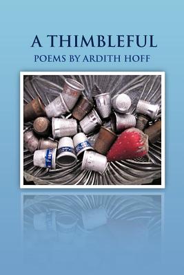 A Thimbleful: Poems by Ardith Hoff