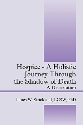 Hospice - a Holistic Journey Through the Shadow of Death: A Dissertation