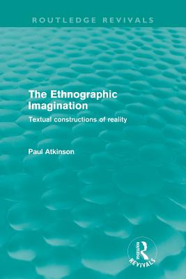 The Ethnographic Imagination (Routledge Revivals): Textual Constructions of Reality