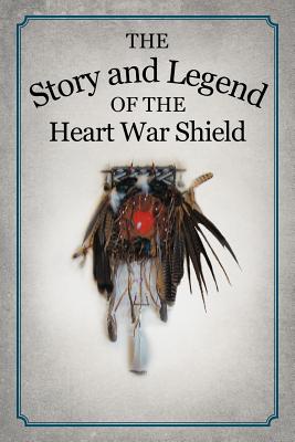 The Story and Legend of the Heart War Shield