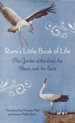 Rumi’s Little Book of Life: The Garden of the Soul, the Heart, and the Spirit