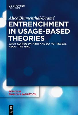 Entrenchment in Usage-Based Theories: What Corpus Data Do and Do Not Reveal about the Mind