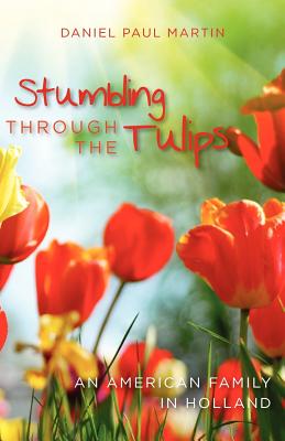 Stumbling Through the Tulips: An American Family in Holland