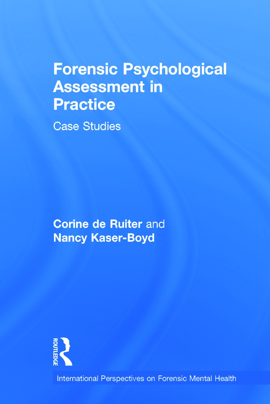 Forensic Psychological Assessment in Practice: Case Studies