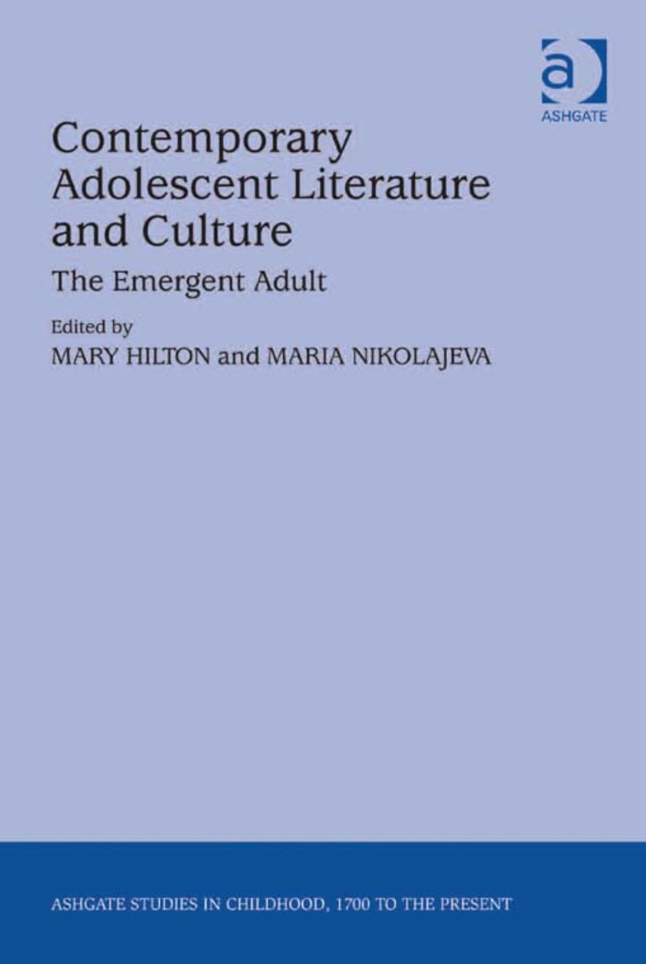 Contemporary Adolescent Literature and Culture: The Emergent Adult. Edited by Mary Hilton and Maria Nikolajeva