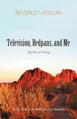 Television, Bedpans, and Me: A Life Lived in the Red Centre of Australia