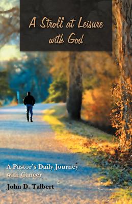 A Stroll at Leisure With God: A Pastor’s Daily Journey With Cancer