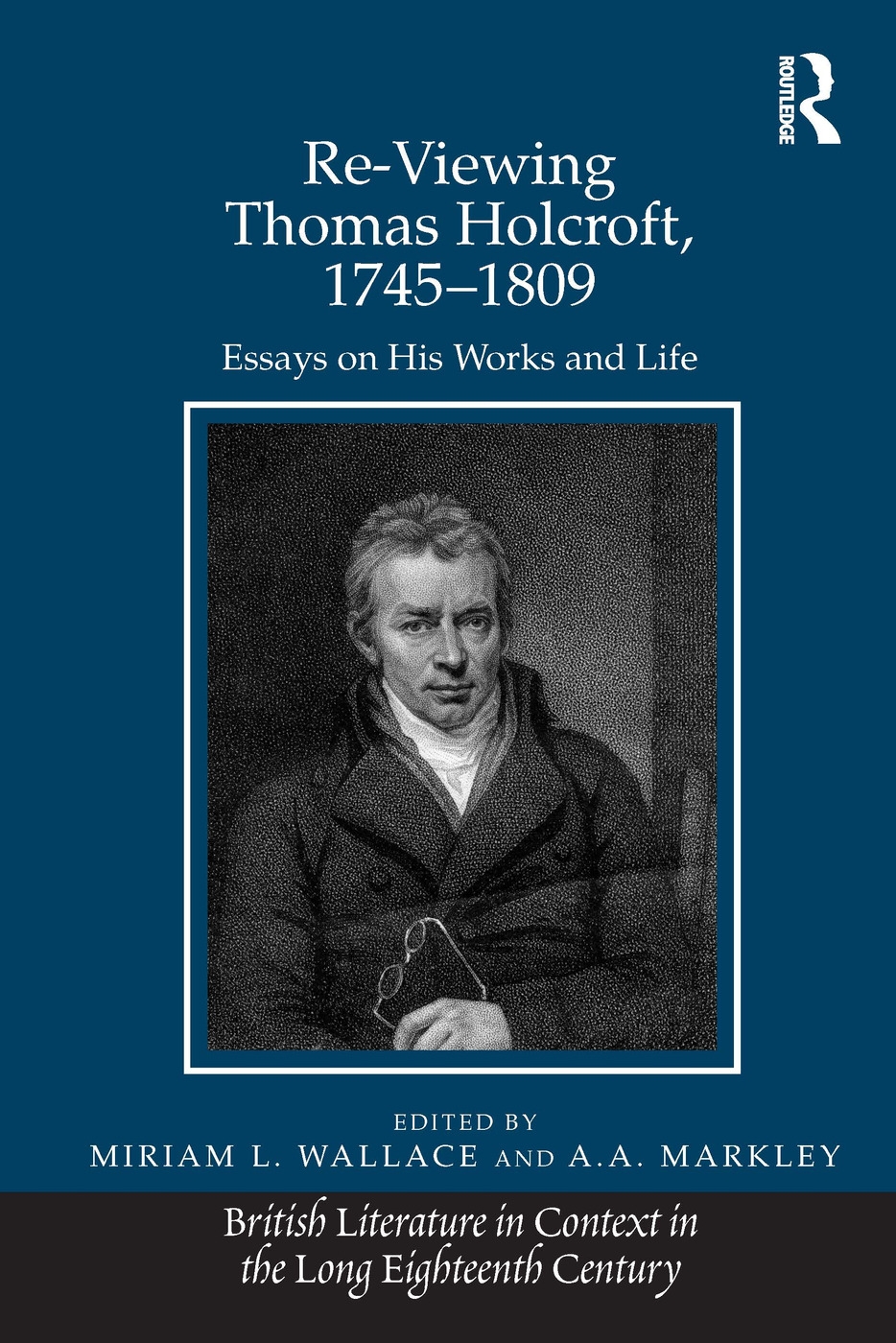 Re-Viewing Thomas Holcroft, 1745-1809: Essays on His Works and Life