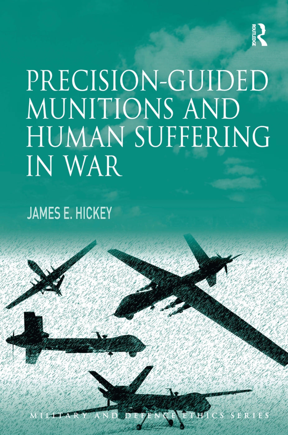 Precision-Guided Munitions and Human Suffering in War. James E. Hickey