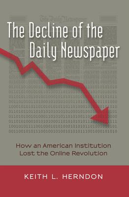 The Decline of the Daily Newspaper: How an American Institution Lost the Online Revolution