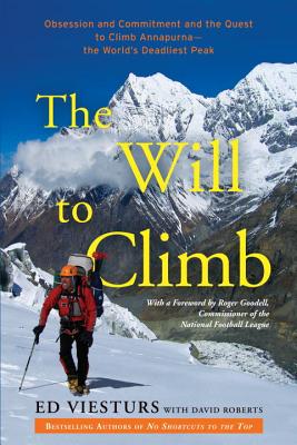 The Will to Climb: Obsession and Commitment and the Quest to Climb Annapurna--The World’s Deadliest Peak