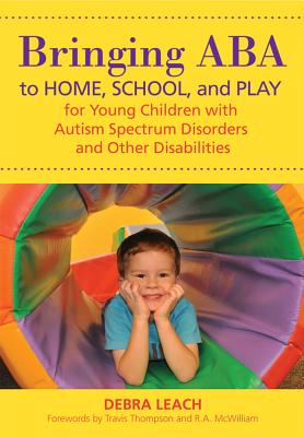 Bringing ABA to Home, School, and Play for Young Children With Autism Spectrum Disorders and Other Disabilities