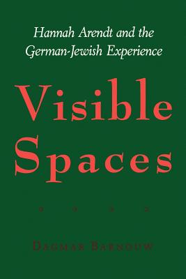 Visible Spaces: Hannah Arendt and the German-Jewish Experience