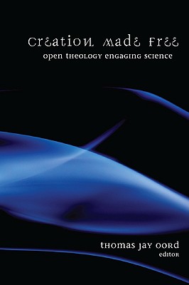 Creation Made Free: Open Theology Engaging Science