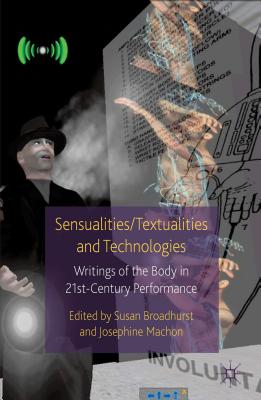 Sensualities/Textualities and Technologies: Writings of the Body in 21st Century Performance