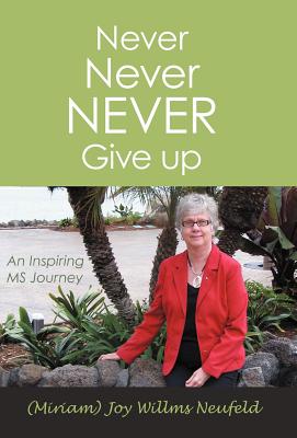 Never Never Never Give Up: An Inspiring Ms Journey