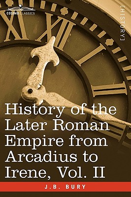 History of the Later Roman Empire from Arcadius to Irene, Vol. II