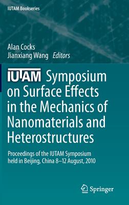 IUTAM Symposium on Surface Effects in the Mechanics of Nanomaterials and Heterostructures: Proceedings of the IUTAM Symposium He