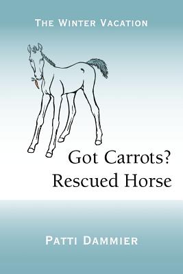 Got Carrots? Rescued Horse: The Winter Vacation