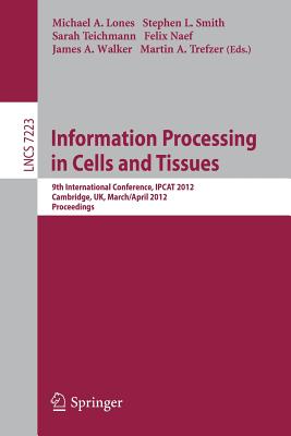 Information Processing in Cells and Tissues: 9th International Conference, IPCAT 2012, Cambridge, UK, March 31 - April 2, 2012,