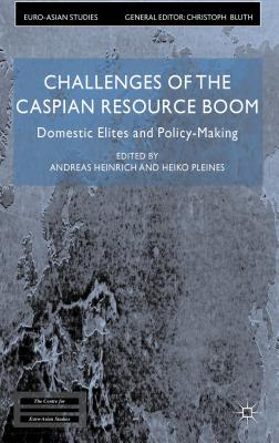 Challenges of the Caspian Resource Boom: Domestic Elites and Policy-Making