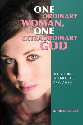 One Ordinary Woman, One Extraordinary God: Life Altering Experiences of Women