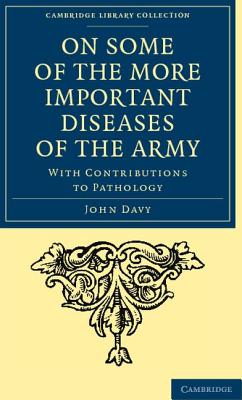On Some of the More Important Diseases of the Army: With Contributions to Pathology