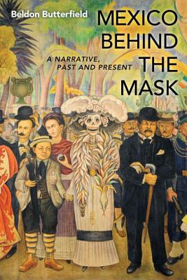 Mexico Behind the Mask: A Narrative, Past and Present