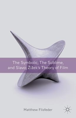 The Symbolic, the Sublime, and Slavoj Zizek’s Theory of Film