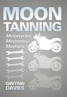 Moon Tanning: Motorcycles, Mechanics, Mayhem