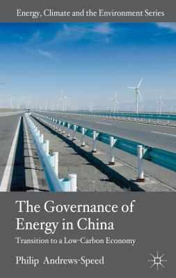 The Governance of Energy in China: Transition to a Low-Carbon Economy