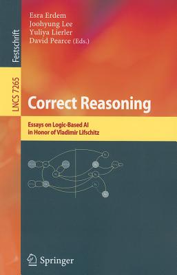 Correct Reasoning: Essays on Logic-Based AI in Honour of Vladimir Lifschitz