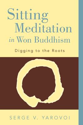 Sitting Meditation in Won Buddhism: Digging to the Roots