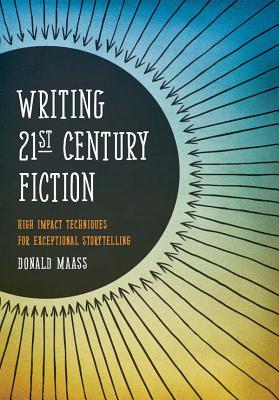 Writing 21st Century Fiction: High-Impact Techniques for Exceptional Storytelling