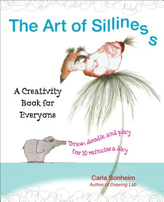 The Art of Silliness: A Creativity Book for Everyone