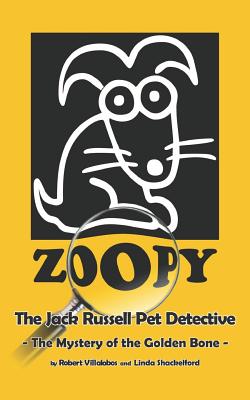 Zoopy the Jack Russell Pet Detective: The Mystery of the Golden Bone