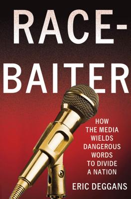 Race-Baiter: How the Media Wields Dangerous Words to Divide a Nation