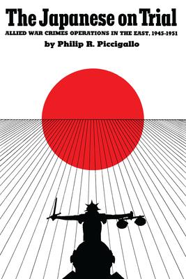 The Japanese on Trial: Allied War Crimes Operations in the East, 1945-1951