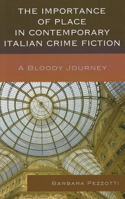 The Importance of Place in Contemporary Italian Crime Fiction: A Bloody Journey