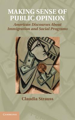 Making Sense of Public Opinion: American Discourses about Immigration and Social Programs