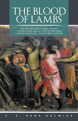 The Blood of Lambs: The Life and Loves of Saint Stephen-The Beautiful Michal-His Two Brothers & the Incomparable-Acacius Ben Xanthine